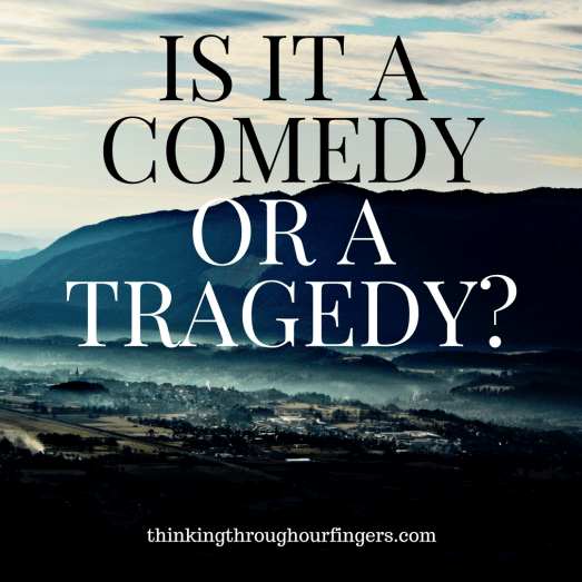 Is it a Comedy or a Tragedy-.png