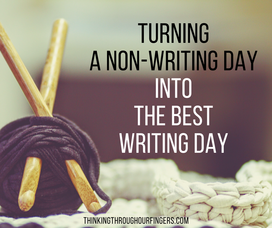 Turning a Non-writing Day into the Best Writing Day | Thinking Through ...