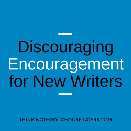 Discouraging Encouragement for New Writers.png